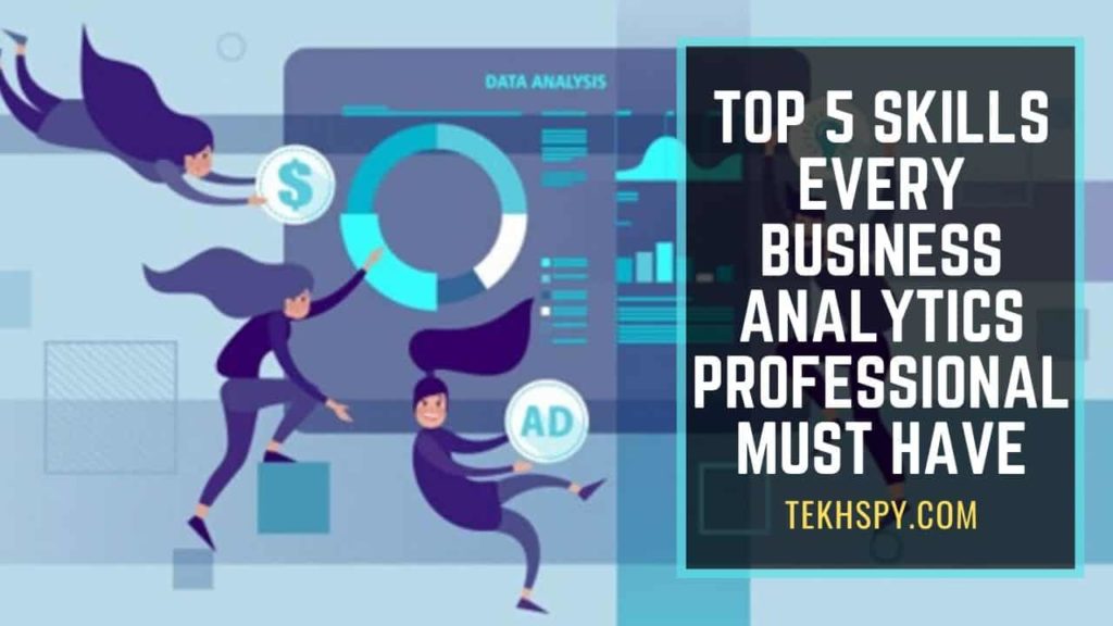 Top 5 Skills Every Business Analytics Professional Must Have (1)